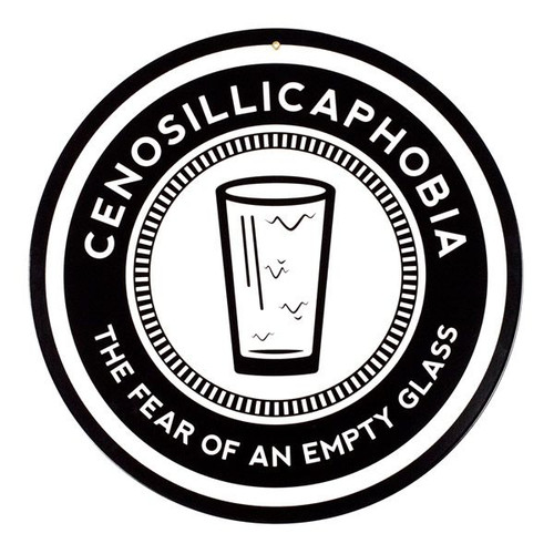 Cenosillicaphobia - The Fear Of An Empty Glass Metal Bar Sign