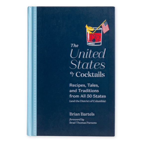 The United States of Cocktails - Recipes, Tales, and Traditions from All 50 States (and the District of Columbia)